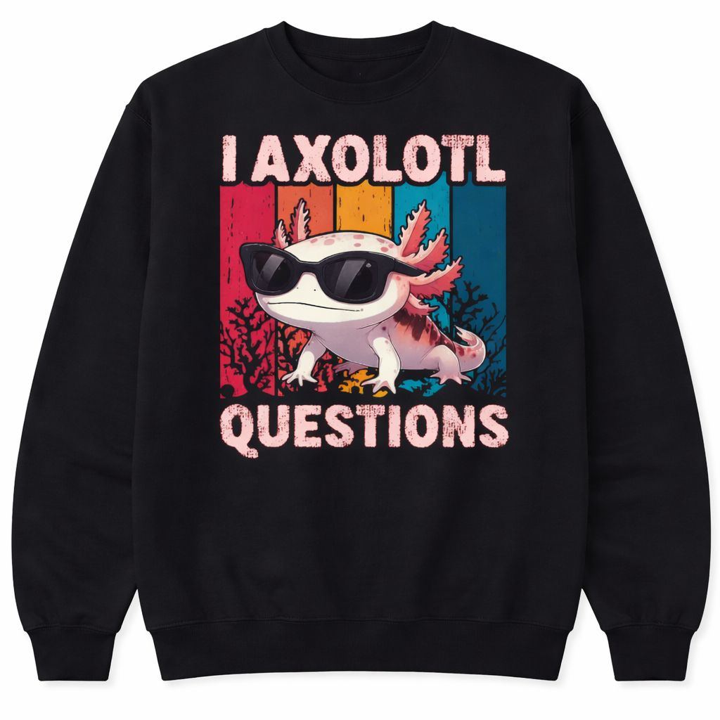 “I Axolotl Questions” Funny Axolotl Graphic T-Shirt/Sweatshirt/Hoodie – Retro Cute Meme Tee