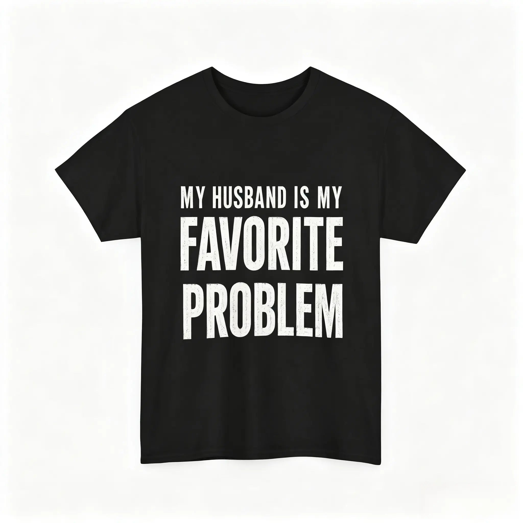 My Wife Is My Favorite Problem Funny Graphic T-Shirt/Sweatshirt/Hoodie – Sarcastic Marriage Humor Apparel for Men