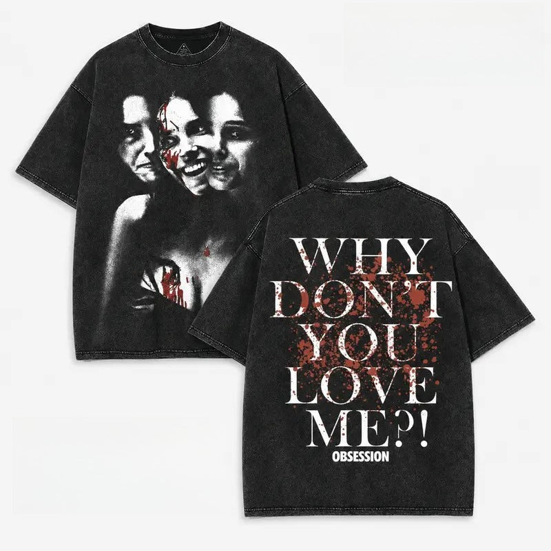 Why Don’t You Love Me Psychological Horror Graphic T-Shirt, Sweatshirt & Hoodie – Obsession Horror Art Streetwear