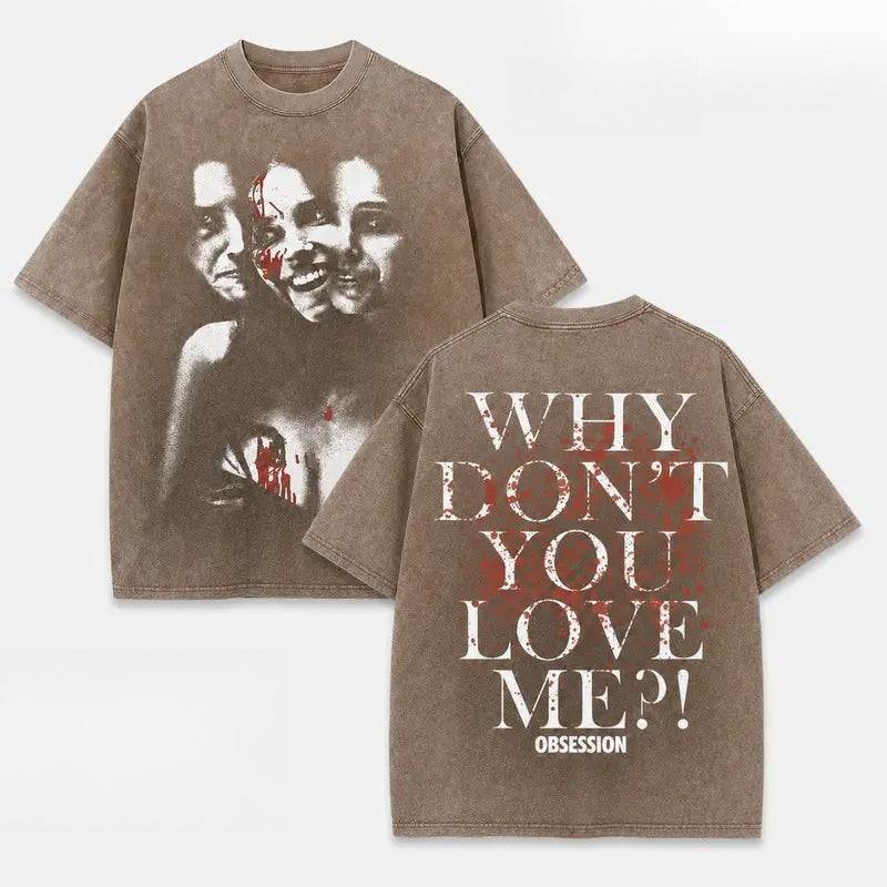 Why Don’t You Love Me Psychological Horror Graphic T-Shirt, Sweatshirt & Hoodie – Obsession Horror Art Streetwear