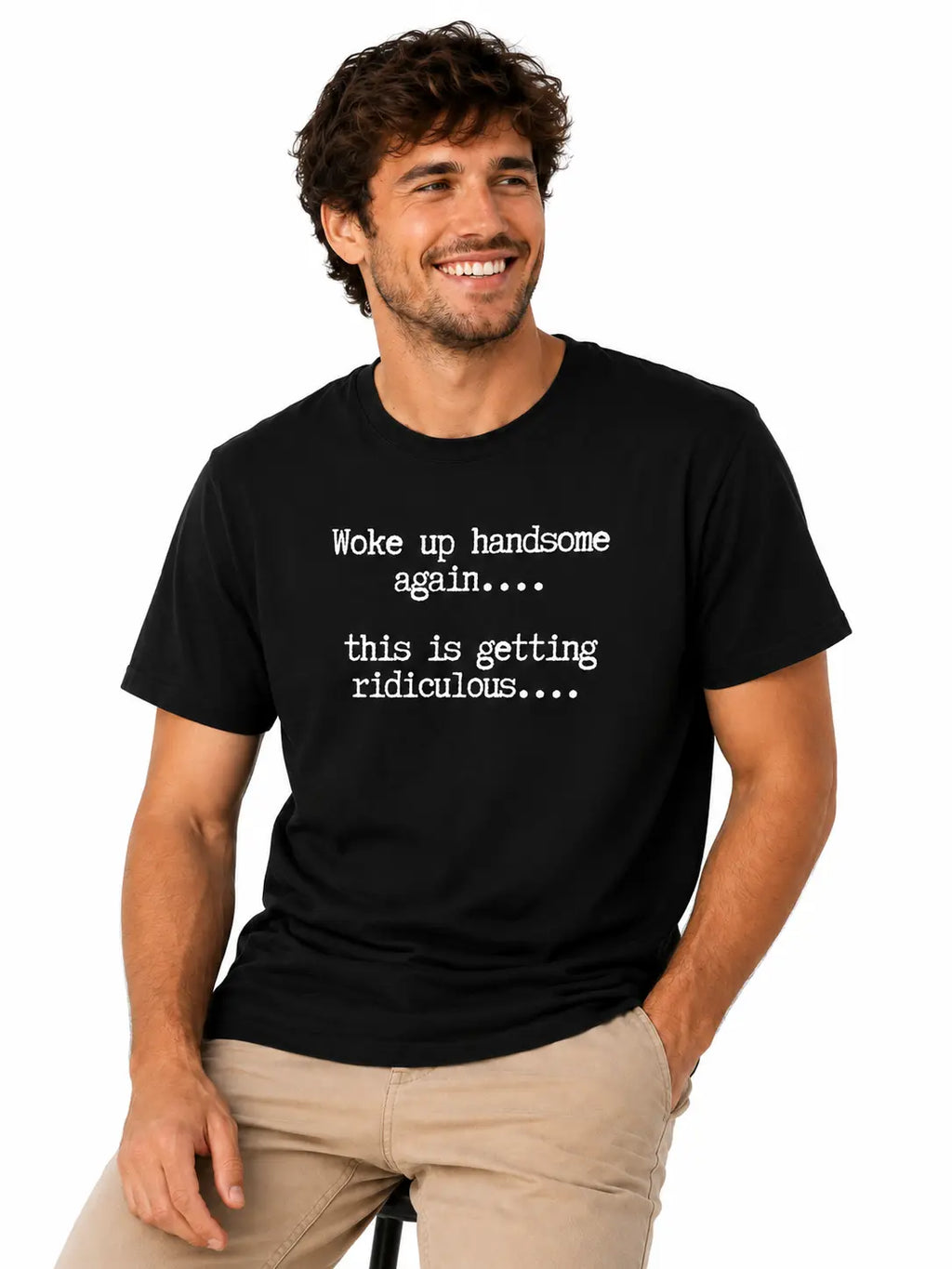 Woke Up Handsome Again T-Shirt, Sweatshirt & Hoodie – This Is Getting Ridiculous Funny Quote, Sarcastic Self Confidence Humor Apparel for Men