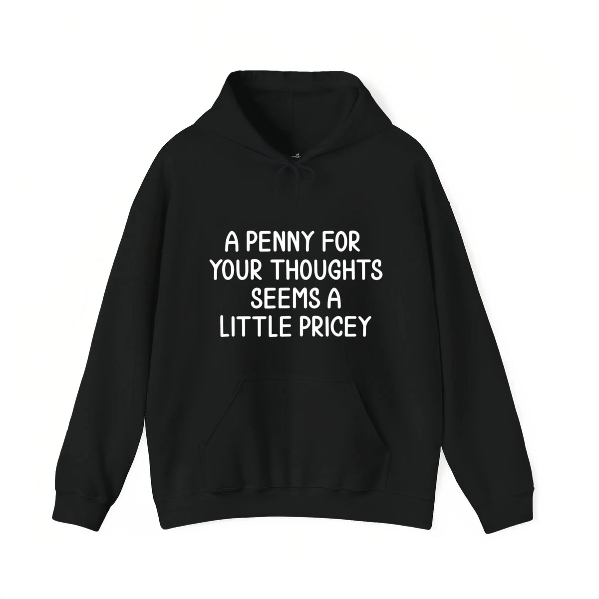 A Penny for Your Thoughts Seems a Little Pricey Graphic T-Shirt, Sweatshirt & Hoodie – Funny Sarcastic Quote Print, Dry Humor Apparel
