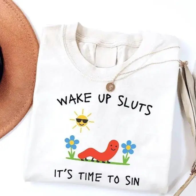 Wake Up Sluts It's Time to Sin T-Shirt/Sweatshirt/Hoodie – Funny Worm Meme Graphic Tee, Cursed Unhinged Humor Shirt