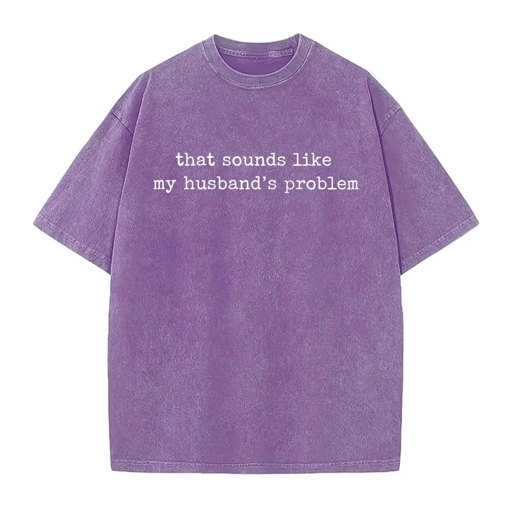 That Sounds Like My Husband’s Problem Graphic T-Shirt, Sweatshirt & Hoodie – Funny Sarcastic Wife Quote, Marriage Humor Gift Apparel
