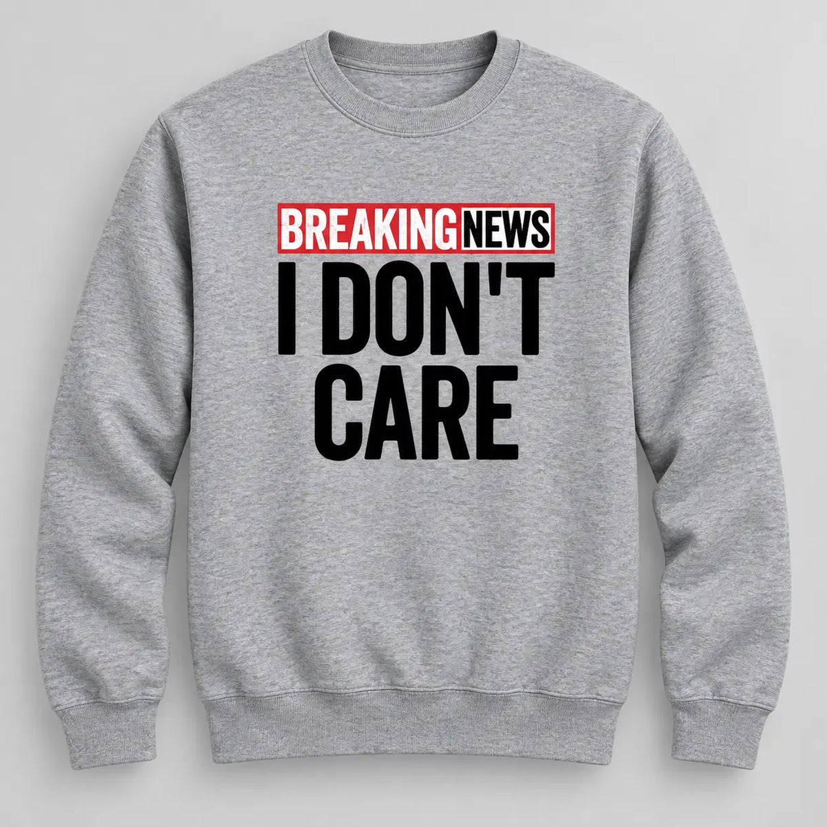 Breaking News I Don’t Care Funny Graphic T-Shirt, Sweatshirt & Hoodie – Sarcastic Humor Quote Casual Apparel