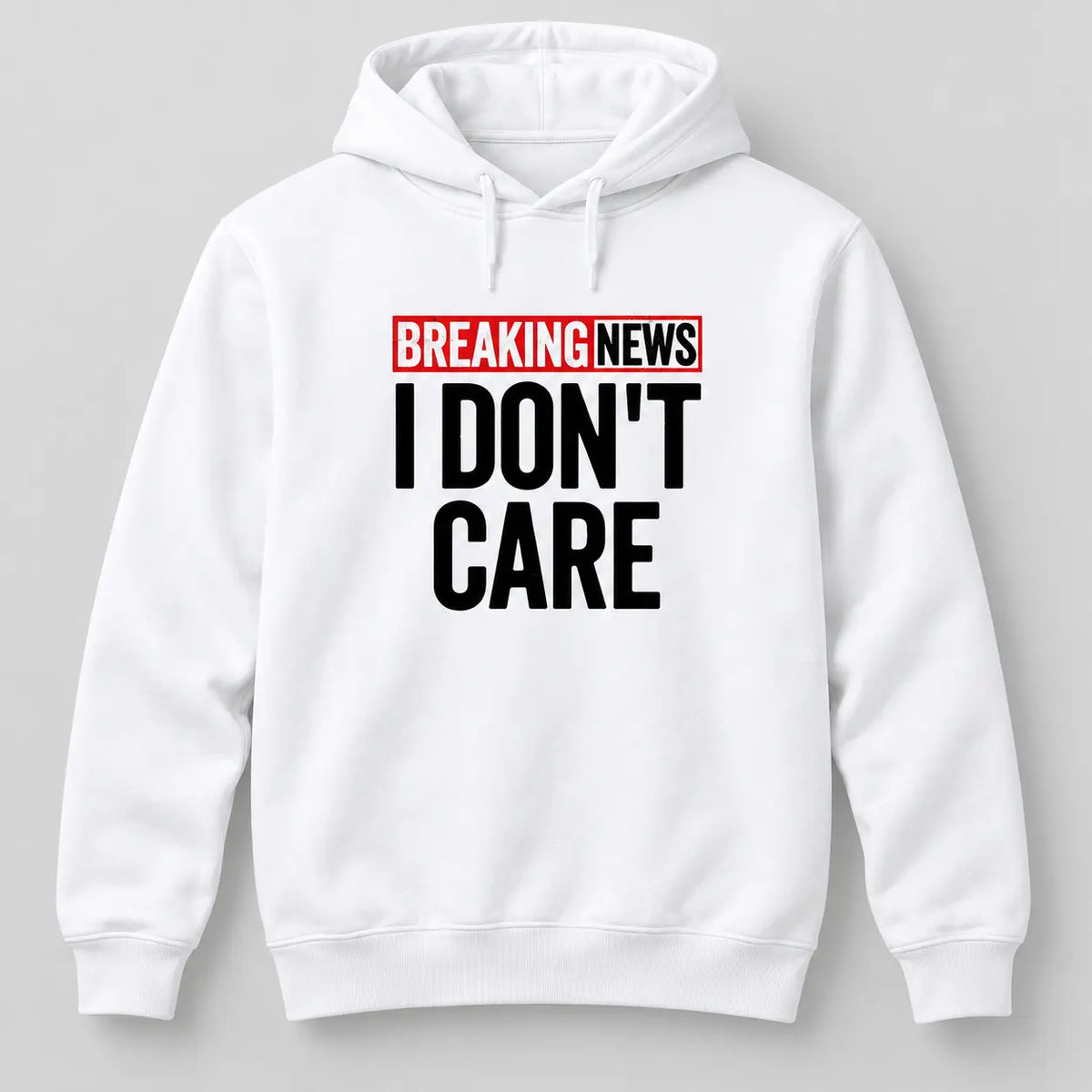 Breaking News I Don’t Care Funny Graphic T-Shirt, Sweatshirt & Hoodie – Sarcastic Humor Quote Casual Apparel